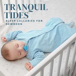 Tranquil Tides: Sleep Aid - Sleep Lullabies for Newborn