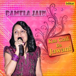 Kas Gail Ba Jawani - Pamela Jain - Pamela Jain