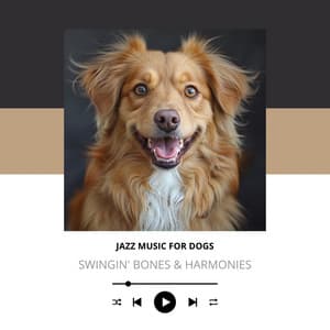 Swingin' Bones & Harmonies - Jazz Music for Dogs