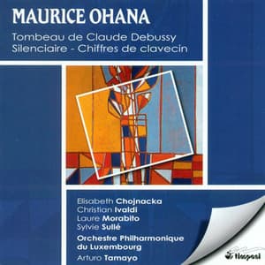 Ohana, M.: Tombeau De Claude Debussy / Chiffres De Clavecin / Silenciaire - Maurice Ohana