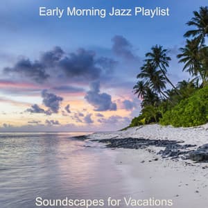 Soundscapes for Vacations - Early Morning Jazz Playlist