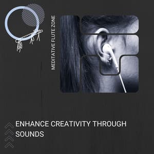 Enhance Creativity Through Sounds - Meditative Flute Zone