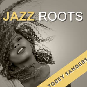 Jazz Roots - Tobey Sanders