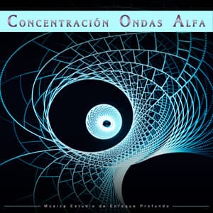 Concentración Ondas Alfa: Música Estudio de Enfoque Profundo - Ondas Alfa
