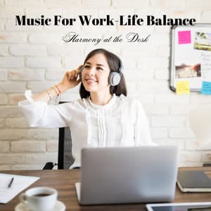 Music For Work-Life Balance: Harmony at the Desk - Soft Background Music