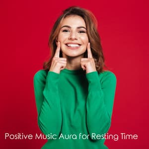 Positive Music Aura for Resting Time - Calming Melodies Project