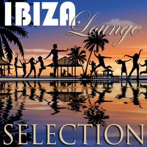 Ibiza Lounge Selection - Ibiza Dance Party