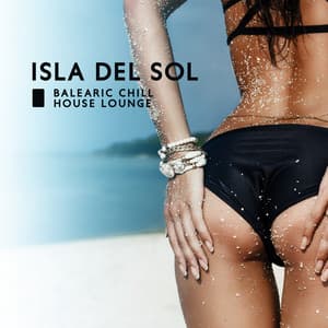 Isla del Sol: Balearic Chill House Lounge, Sunset del Mar, Island of Bliss, Summer Vibes & Sunny Paradise - Copacabana Playa Chill