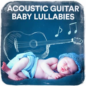 Acoustic Guitar Baby Lullabies - Acoustic Guitar Music