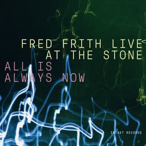 All Is Always Now - Fred Frith