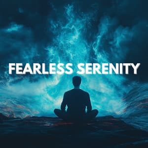 Fearless Serenity - Calming Meditation Music for Overcoming Anxiety - High Vibes Now!
