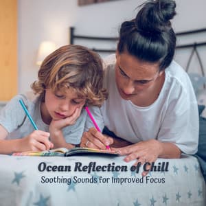 Ocean Reflection of Chill: Soothing Sounds for Improved Focus - Sounds Of The Ocean