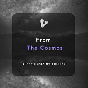 From The Cosmos - Sleep Music by Lullify