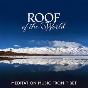 Roof of the World: Meditation Music from Tibet, Timeless Peace, Mystical Soundscapes of Buddhism - Buddhist Lotus Sanctuary