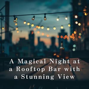 A Magical Night at a Rooftop Bar with a Stunning View - Eximo Blue