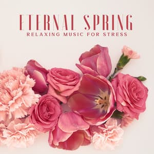 Eternal Spring: Relaxing Music for Stress, Mental Health, Meditation, Yoga, Well-being and Spa Music - Project!Yoga Meditation
