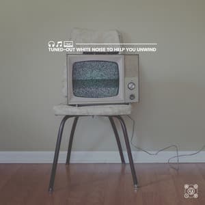Tuned-Out White Noise to Help You Unwind - Soothing White Noise for Relaxation