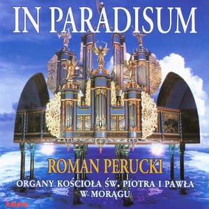 Feliks Nowowiejski: In Paradisum, Organ music from Poland - Roman Perucki