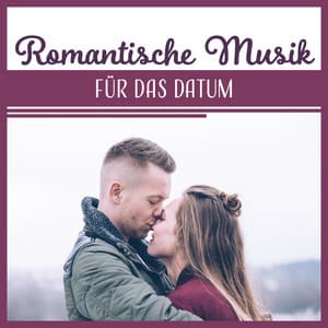 Romantische Musik für das Datum - Atmosphärische Musik für die Begegnung, Konversation, Abendessen, Schöne Zeit Zusammen - Romantik Musik Paradies
