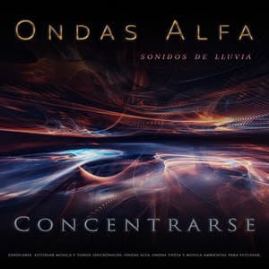 Ondas Alfa: Ritmos binaurales y sonidos de lluvia para concentrarse, enfocarse, estudiar música y tonos isocrónicos, ondas alfa, ondas theta y música ambiental para estudiar, música para leer y comprender - Ondas Alfa