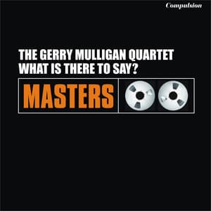 What Is There to Say? - Gerry Mulligan Quartet