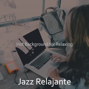 Hot Background for Relaxing - Jazz Relajante