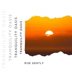 Rise Gently - Dawn's Awakening - Tranquility Oasis