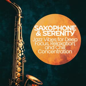 Saxophone & Serenity - Jazz Vibes for Deep Focus, Relaxation, and Chill Concentration - Jazz Cafe Study and Focus