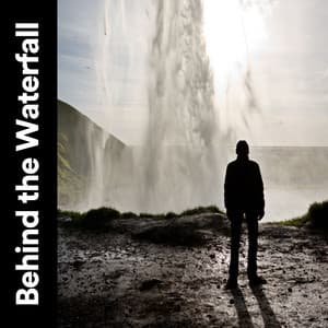 Behind the Waterfall - Water Soundscapes