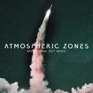 Atmospheric Zones: Space Chill Out Music - Chillout Sound Festival
