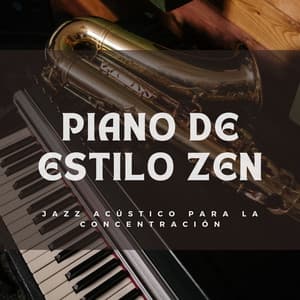 Piano De Estilo Zen: Jazz Acústico Para La Concentración - Maestros de la música de relajación para piano