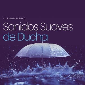 Sonidos Suaves de Ducha - El Ruido Blanco