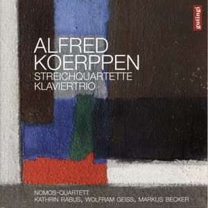 Koerppen: Streichquartette & Klaviertrio - Alfred Koerppen