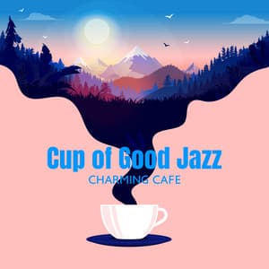 Cup of Good Jazz - Cafe Piano Music Collection