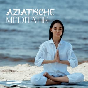 Aziatische Meditatie – Muziek voor Diepe Contemplatie en Concentratie, Wek Je Energie, Open Je Hart Voor Nieuwe Ervaringen - Asian Traditional Music