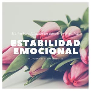 Estabilidad Emocional: Música para Eliminar las Emociones Negativas, Tratamiento con Ondas Cerebrales - Serenidad y Armonía