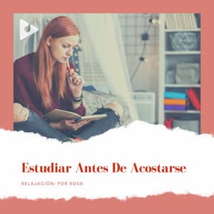 Estudiar Antes de Acostarse - Relajación: Por Rosa