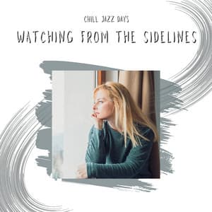 Watching from the Sidelines - Chill Jazz Days