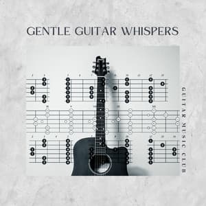 Gentle Guitar Whispers: Soothing Melodies - Guitar Music Club