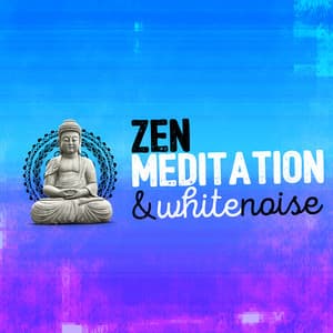 Zen Meditation & White Noise - Zen Meditation and Natural White Noise and New Age