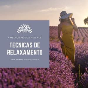 Tecnicas de Relaxamento: A Melhor Música New Age para Relaxar Profundamente - Relaxamento Soundscape