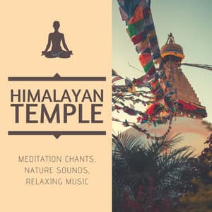 Himalayan Temple: Meditation Chants, Nature Sounds, Relaxing Music - Tibetan Meditation Music