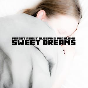 Forget About Sleeping Problems. Sweet Dreams, Tranquility Atmosphere - Easy Listening Relaxation Piano Radio