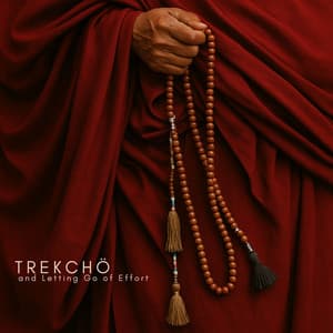 Trekchö and Letting Go of Effort - Ageless Tibetan Temple