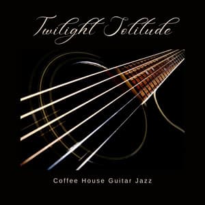 Twilight Solitude: Guitar Sleep Music - Coffee House Guitar Jazz