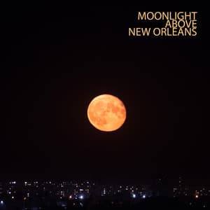 Moonlight Above New Orleans – Finest Smooth Jazz for Late Night Relaxation, Instrumental Lounge - Jazz Band Soft Rec 2019