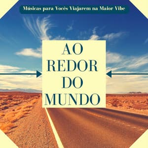 Ao Redor do Mundo - Músicas para Vocês Viajarem na Maior Vibe, Som de Natureza para Relaxar - Relaxamento Soundscape