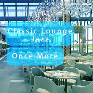 Classic Lounge Jazz Once More - Classic Lounge Jazz
