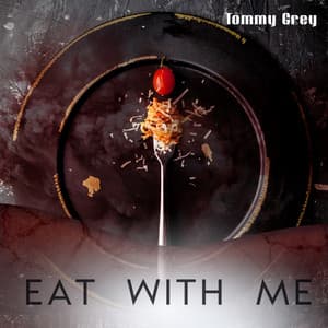 Eat with Me: Slow, Instrumental Jazz for Dinner, Celebration with Friends and Family, Time for Two - Tommy Grey