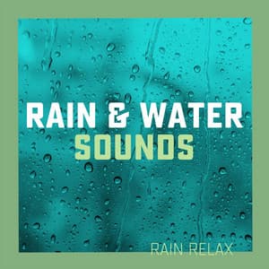 Rain & Water Sounds - Rain relax